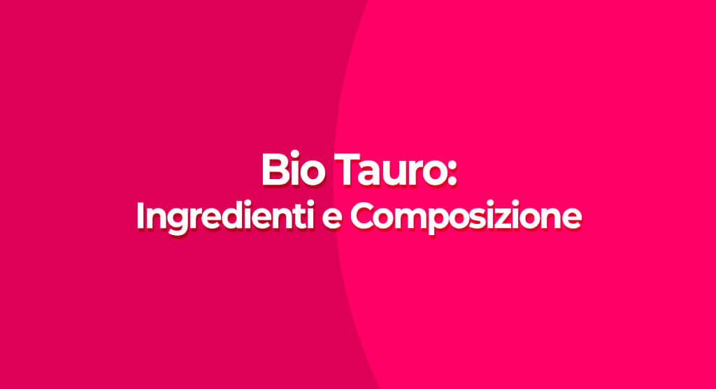 bio tauro ingredienti e composizione delle compresse