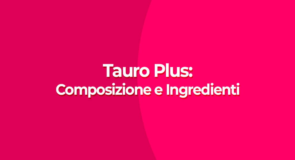 tauro plus composizone e ingredienti