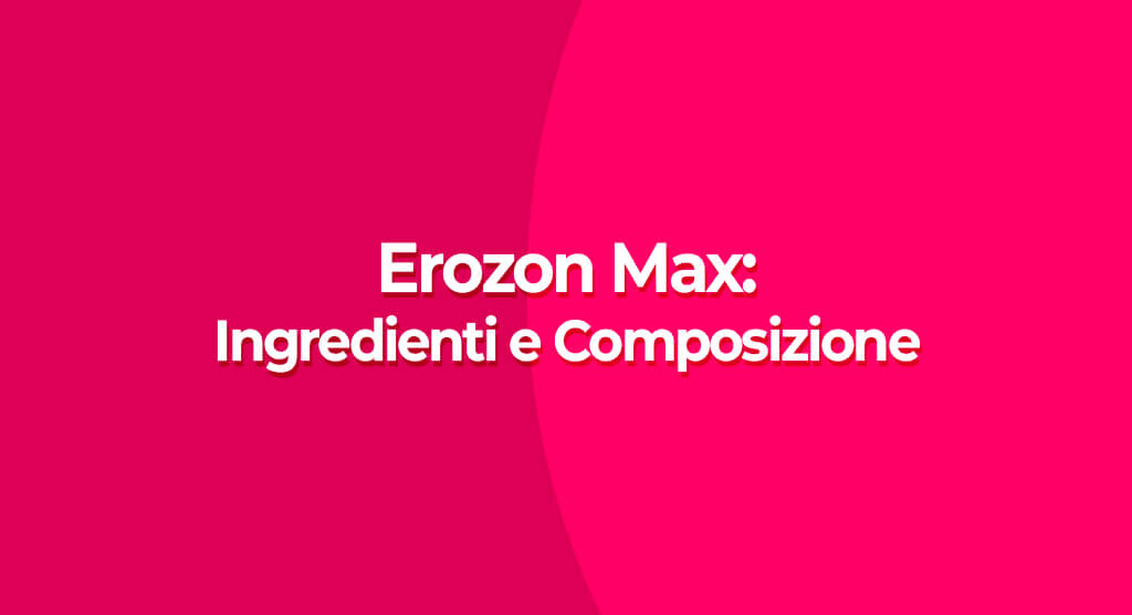 erozon max ingredienti e composizione